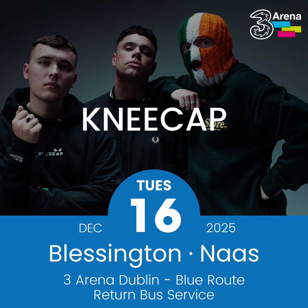 3Arena Return Bus - From Blessington & Naas to Kneecap at The 3Arena - 16th Dec