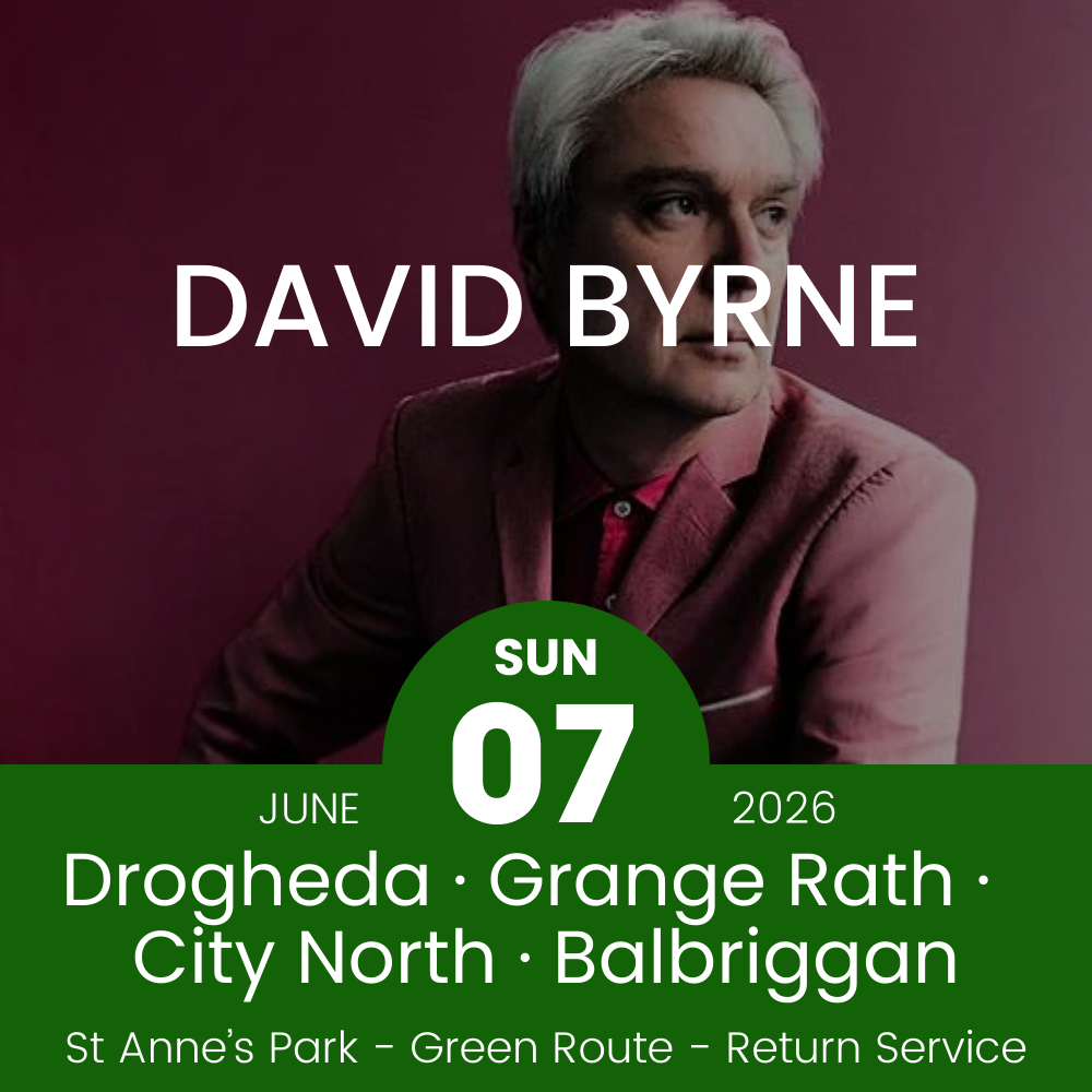 Return Bus - Drogheda, Grange Rath, City North & Balbriggan to David Byrne at St Annes - 06th June