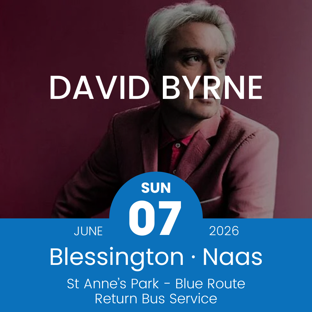 Return Bus - From Blessington & Naas to David Byrne at St Anne's Park - 07th June