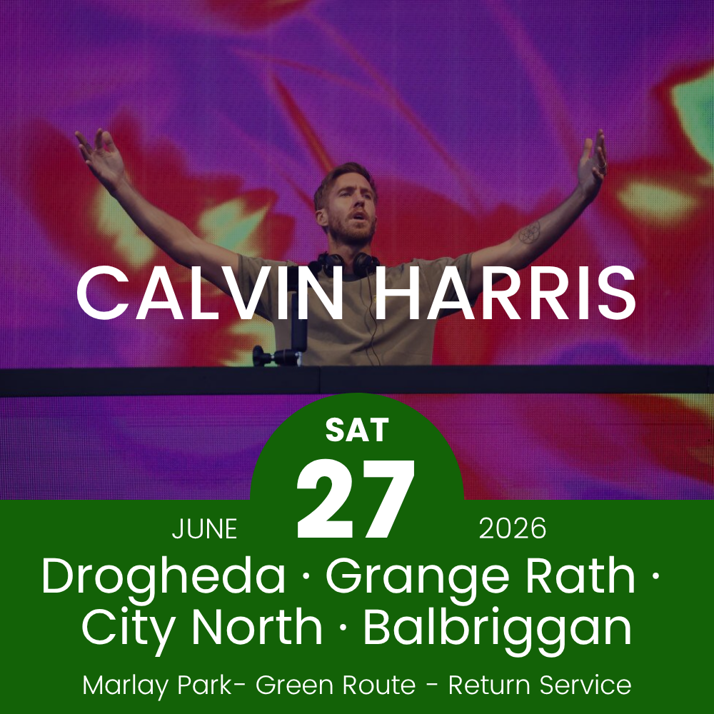 Return Bus - Drogheda, Grange Rath, City North & Balbriggan to Calvin Harris - 27th June