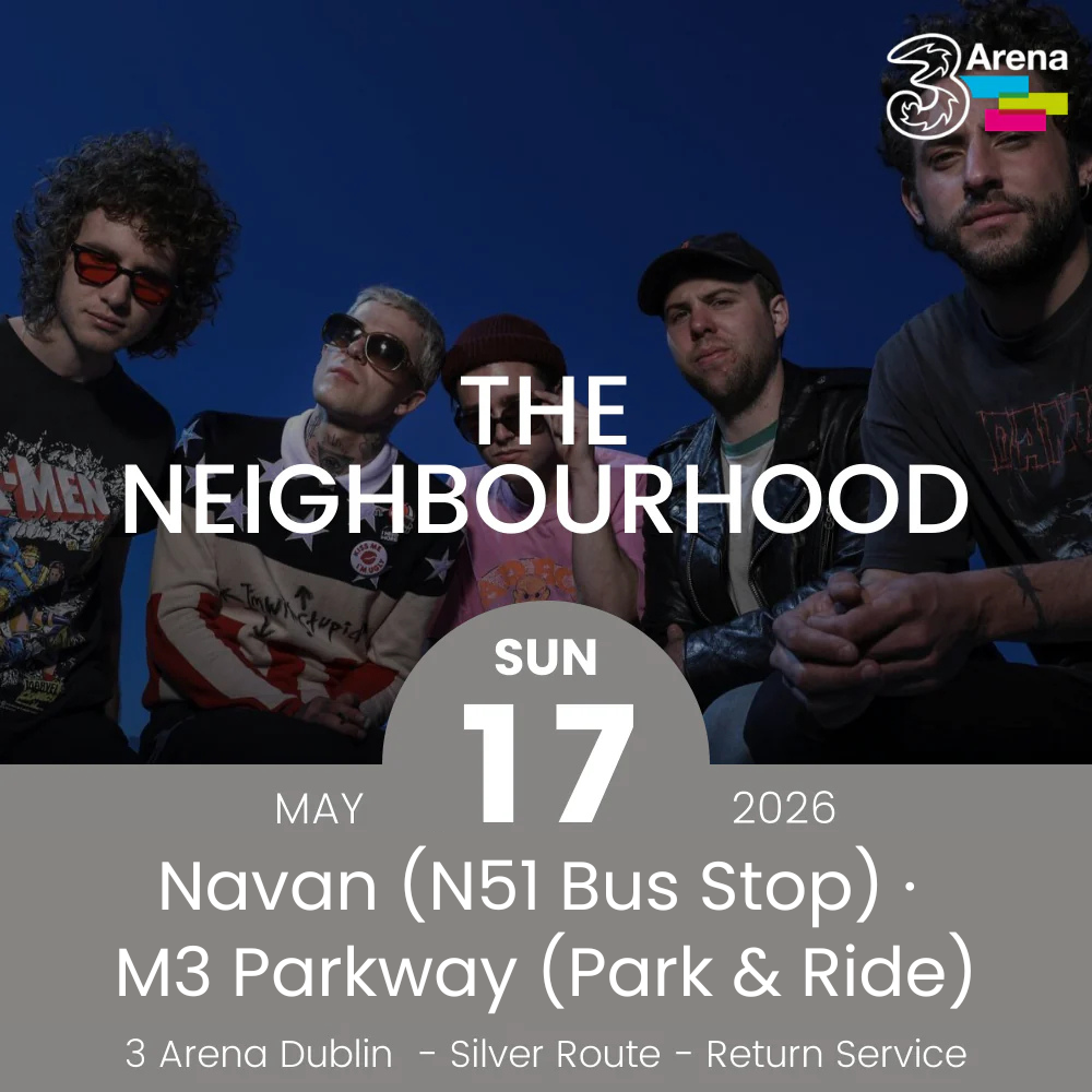 3Arena Return Bus - From Navan & Dunboyne to The Neighbourhood at The 3Arena - 17th May