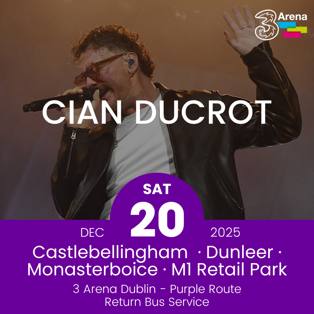 3Arena Return Bus - Castlebellingham, Dunleer Monasterboice & M1 Retail Park to Cian Ducrot at The 3Arena - 20th Dec