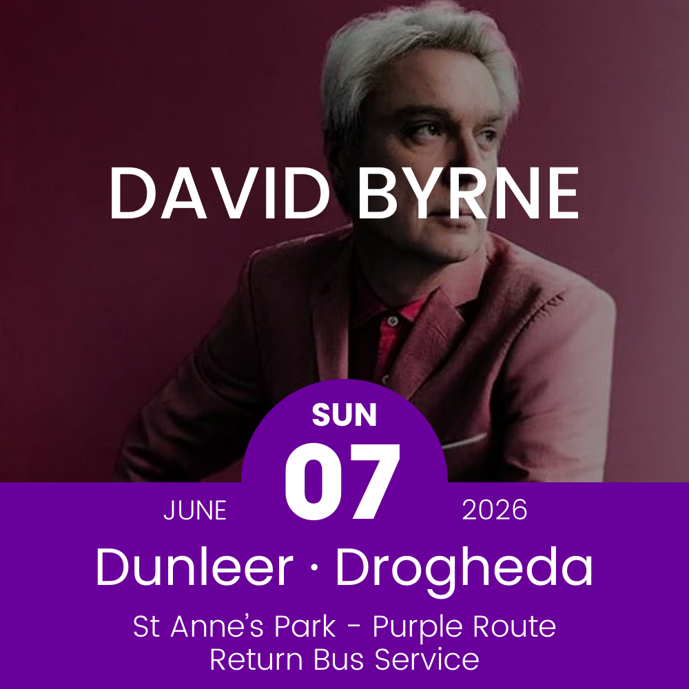 Return Bus - Castlebellingham, Dunleer Monasterboice & M1 Retail Park to David Byrne at St Annes - 07th June