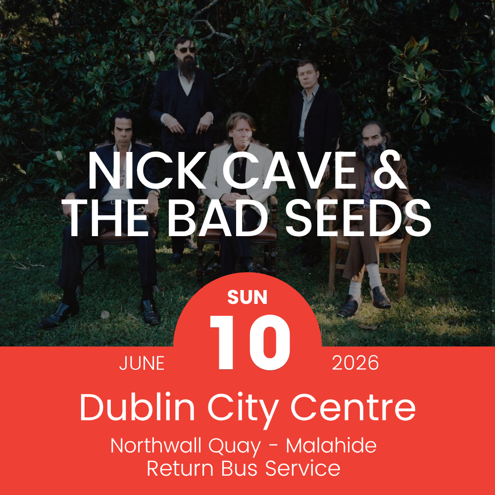 Return Bus - From Dublin City to Nick Cave & The Bad Seeds at Malahide Castle - 10th June