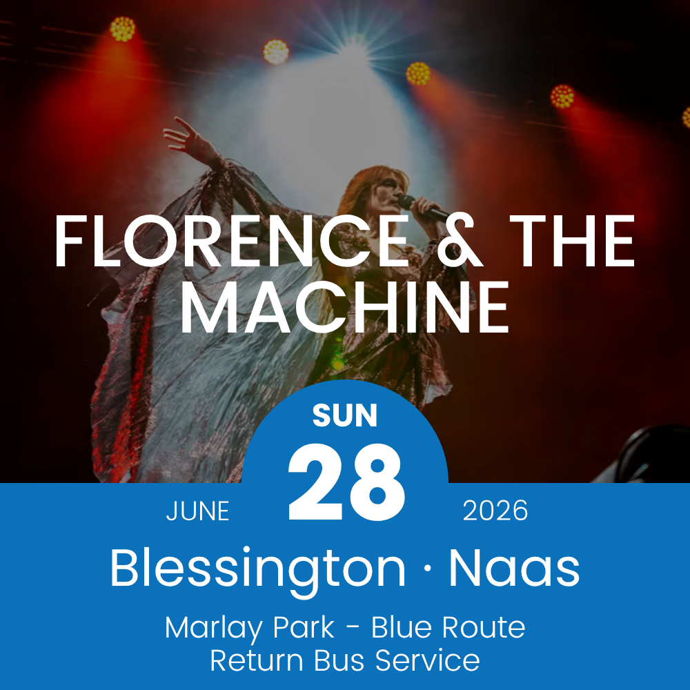 Return Bus - From Blessington & Naas to Florence & The Machine at Marlay Park - 28th June