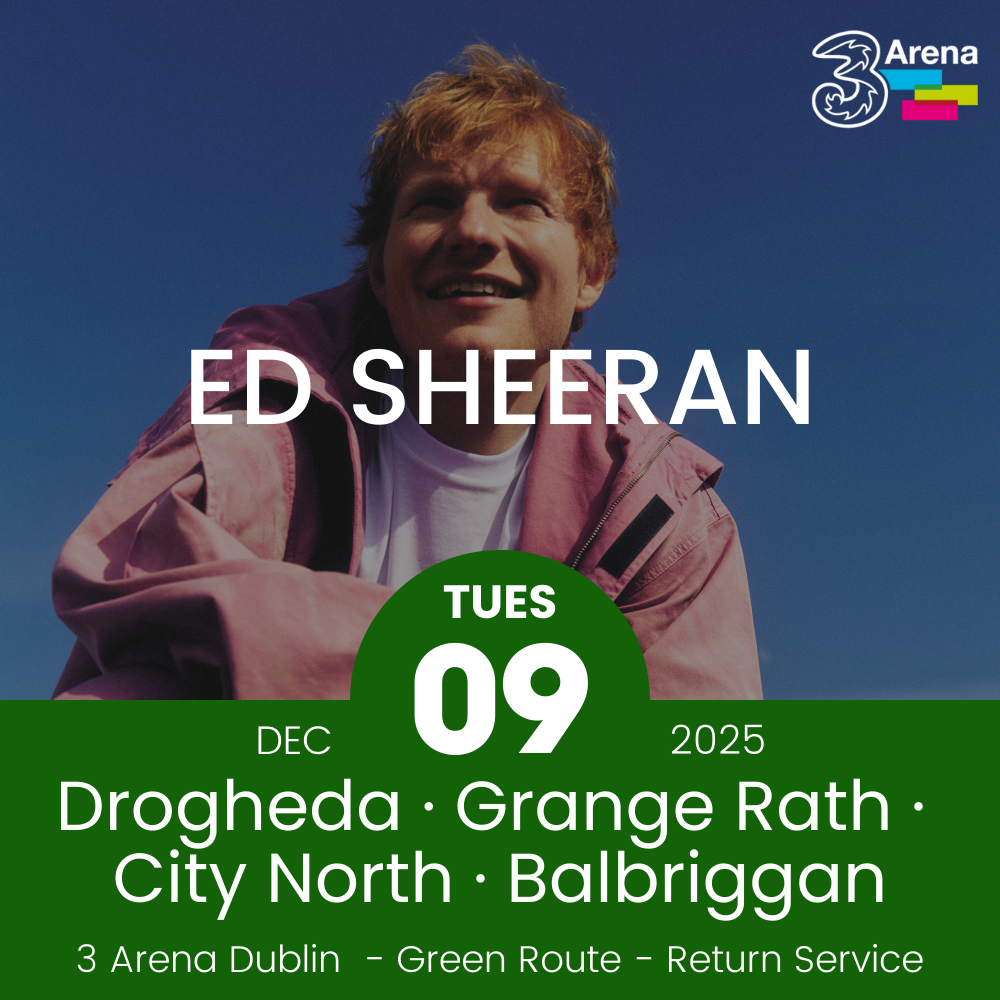 3Arena Return Bus - Drogheda, Grange Rath, City North & Balbriggan to Ed Sheeran at The 3Arena - 09th Dec
