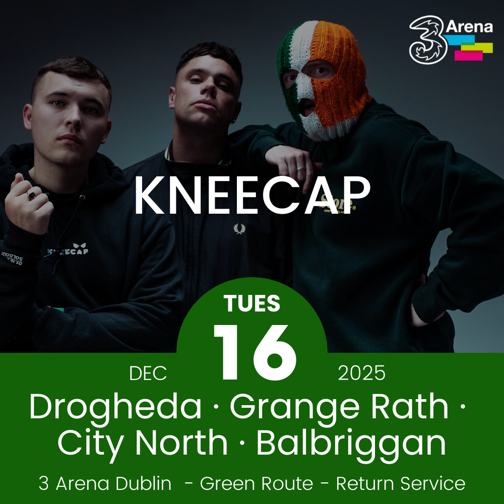 3Arena Return Bus - Drogheda, Grange Rath, City North & Balbriggan to Kneecap at The 3Arena - 16th Dec