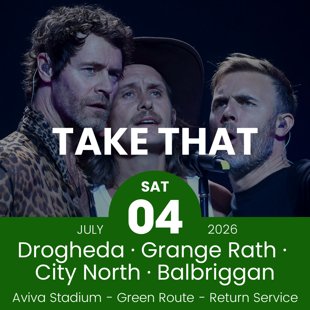 Return Bus - Drogheda, Grange Rath, City North & Balbriggan to Take That at Aviva Stadium - 4th July