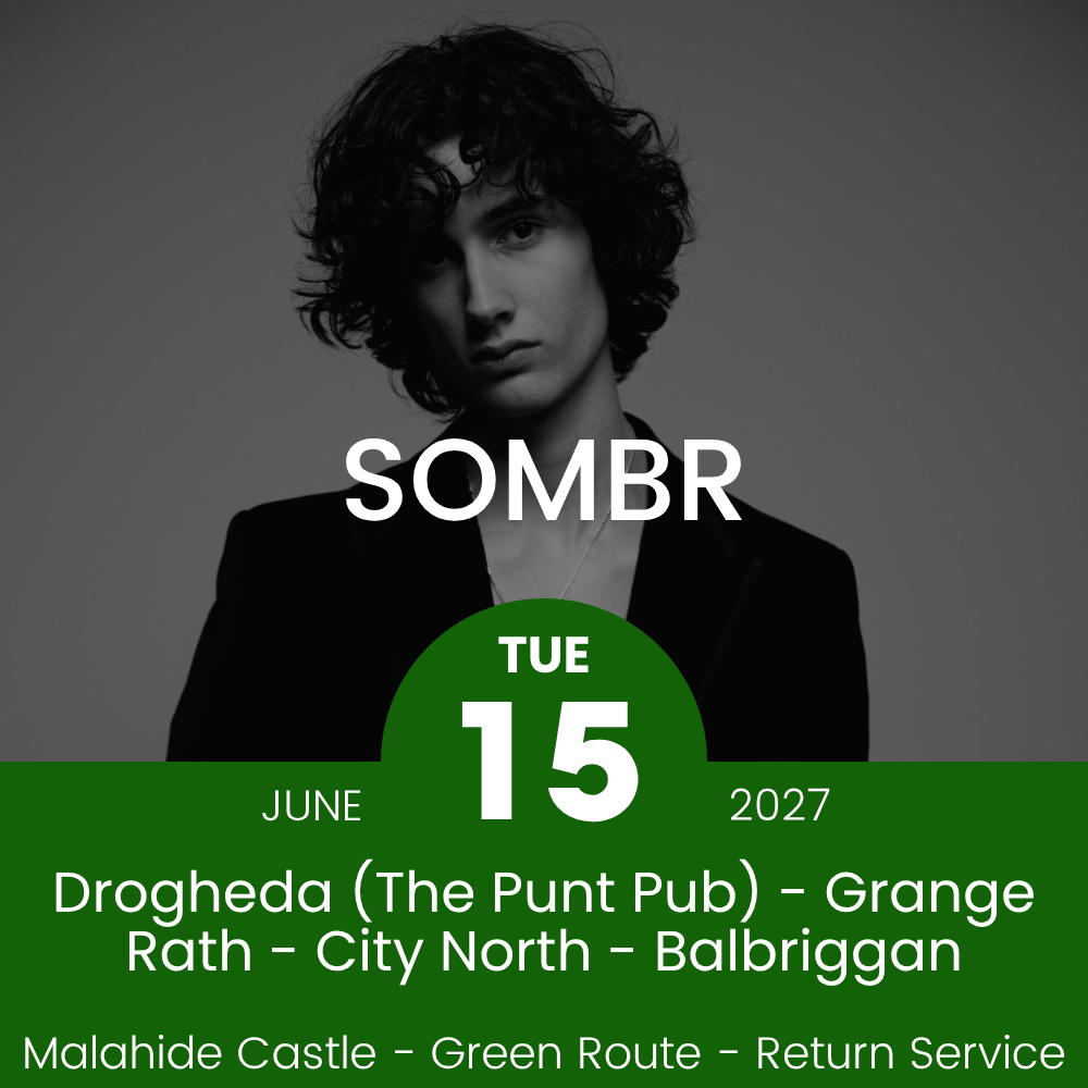 Return Bus - Drogheda, Grange Rath, City North & Balbriggan to Sombr at Malahide- 15th June