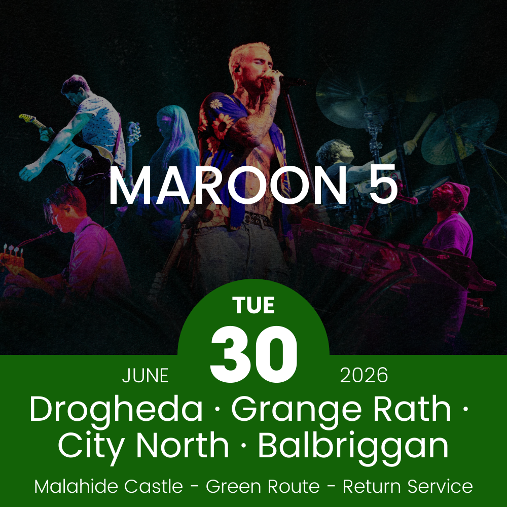 Return Bus - Drogheda, Grange Rath, City North & Balbriggan to Maroon 5 at Malahide- 30th June