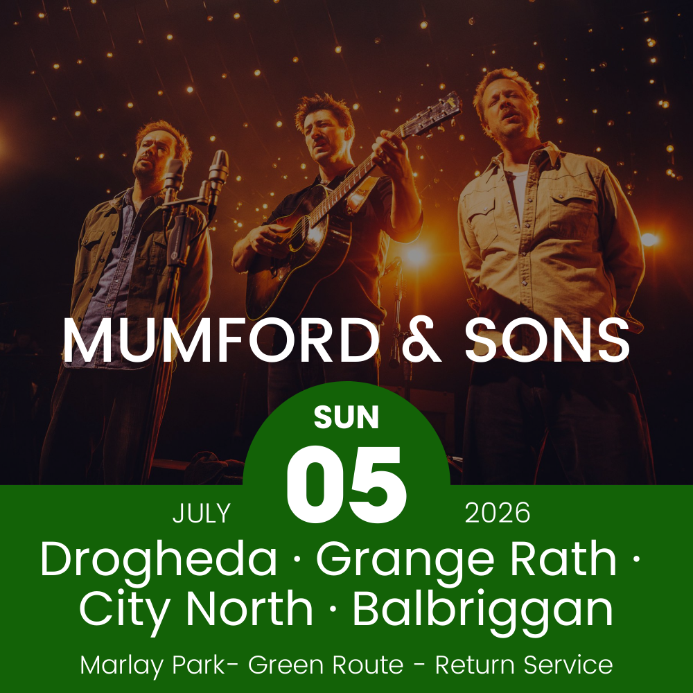 Return Bus - Drogheda, Grange Rath, City North & Balbriggan to Mumford & Sons - 5th July