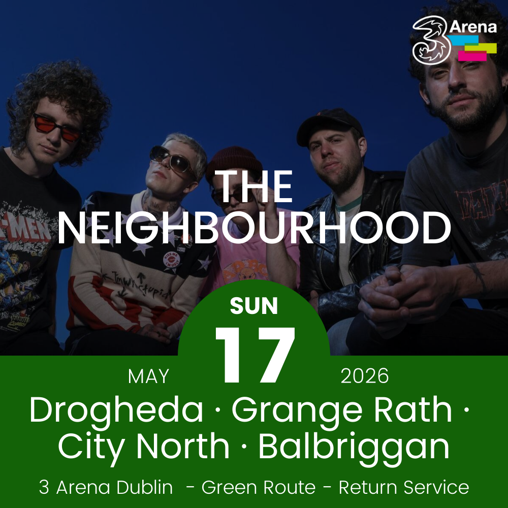 3Arena Return Bus - Drogheda, Grange Rath, City North & Balbriggan to The Neighbourhood at The 3Arena - 17th May