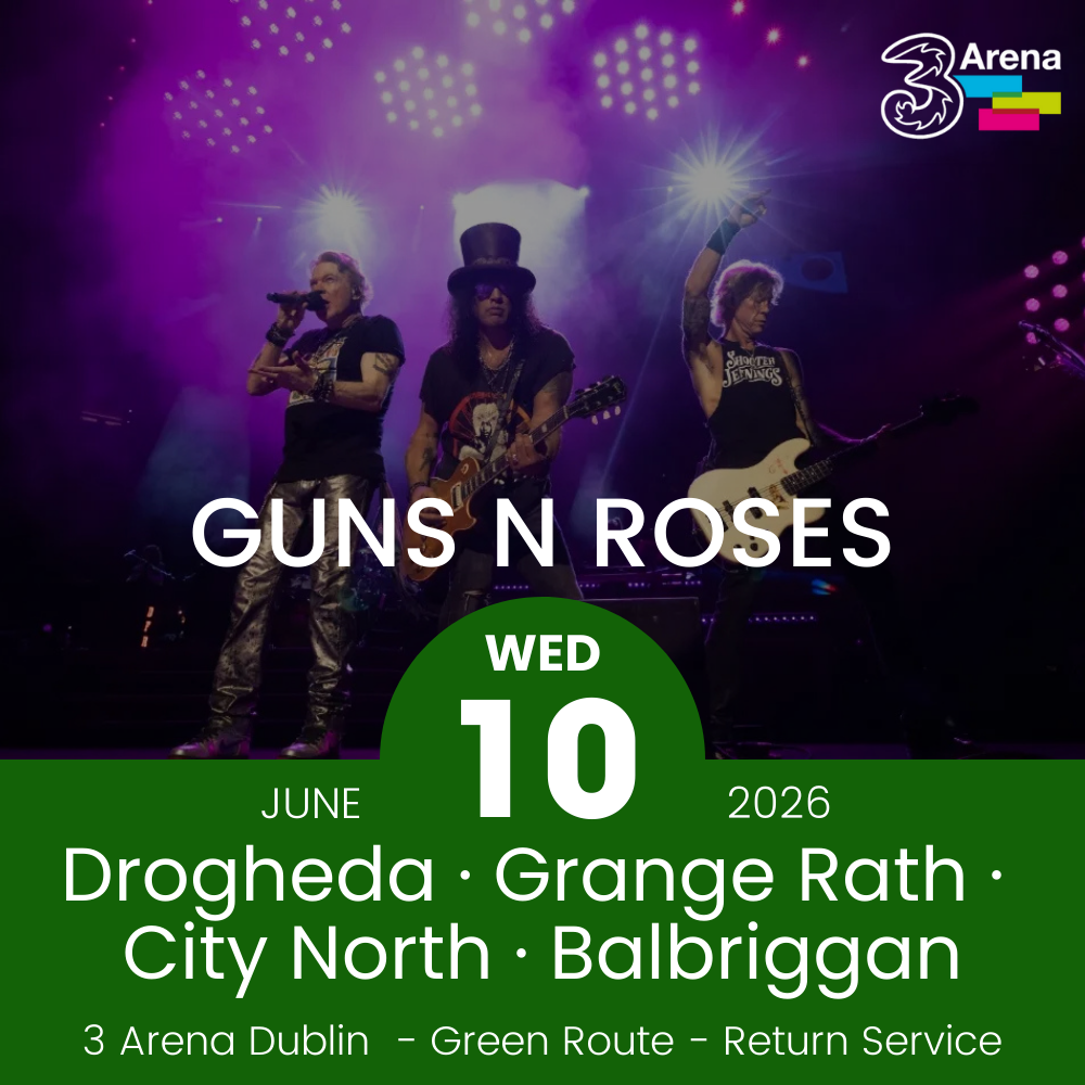 3Arena Return Bus - Drogheda, Grange Rath, City North & Balbriggan to Guns N Roses at The 3Arena - 10th June