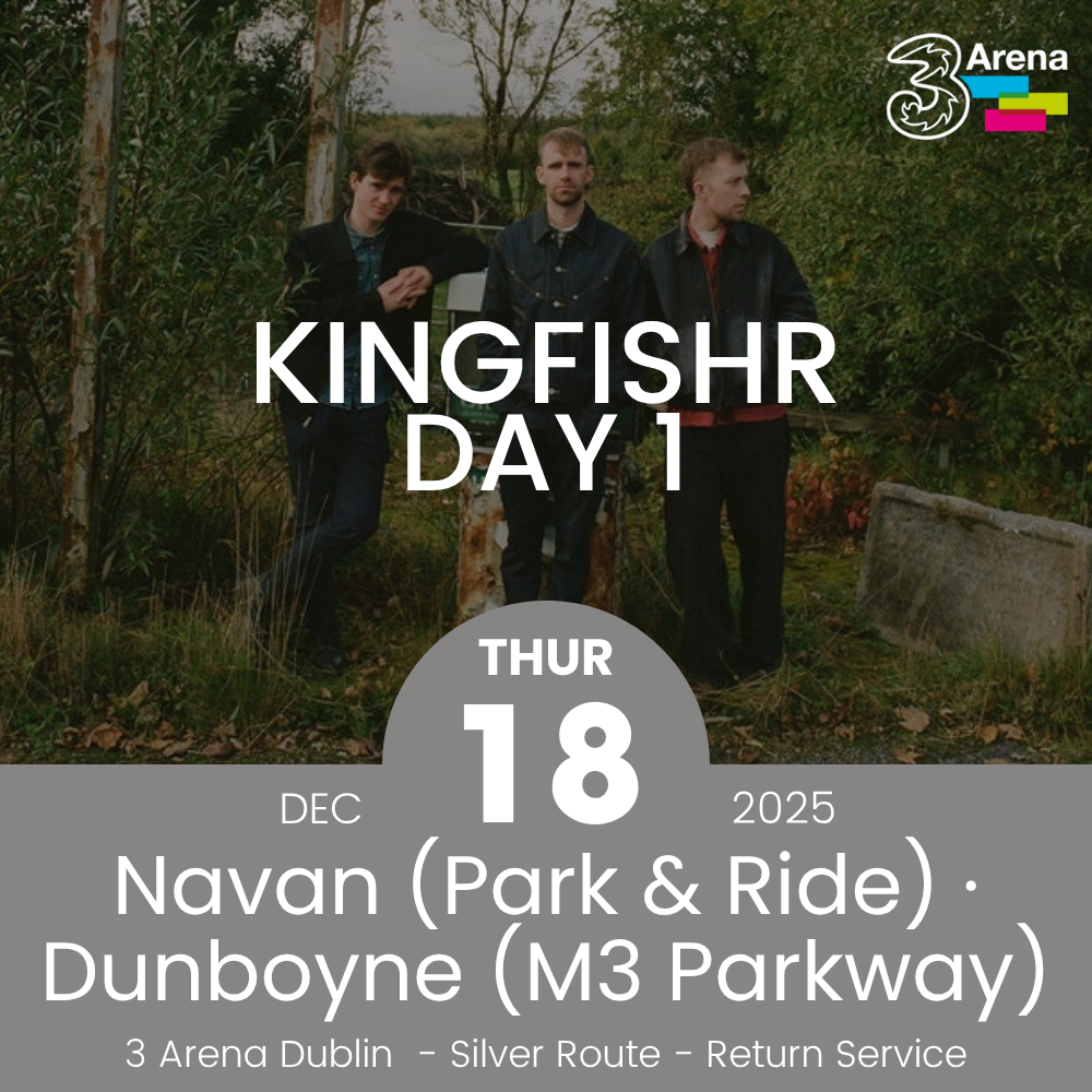 3Arena Return Bus - From Navan & Dunboyne to Kingfishr at The 3Arena - 18th Dec