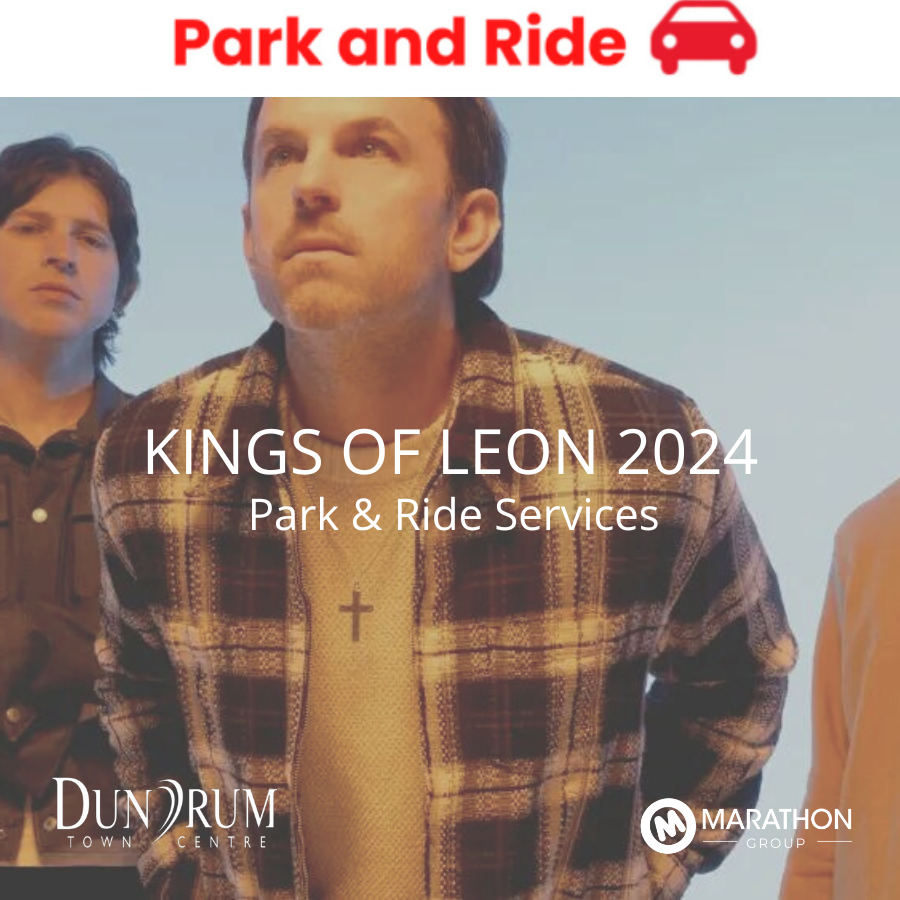 Dundrum Town Centre Park &amp; Ride for Kings of Leon @Marlay on 06th July 2024