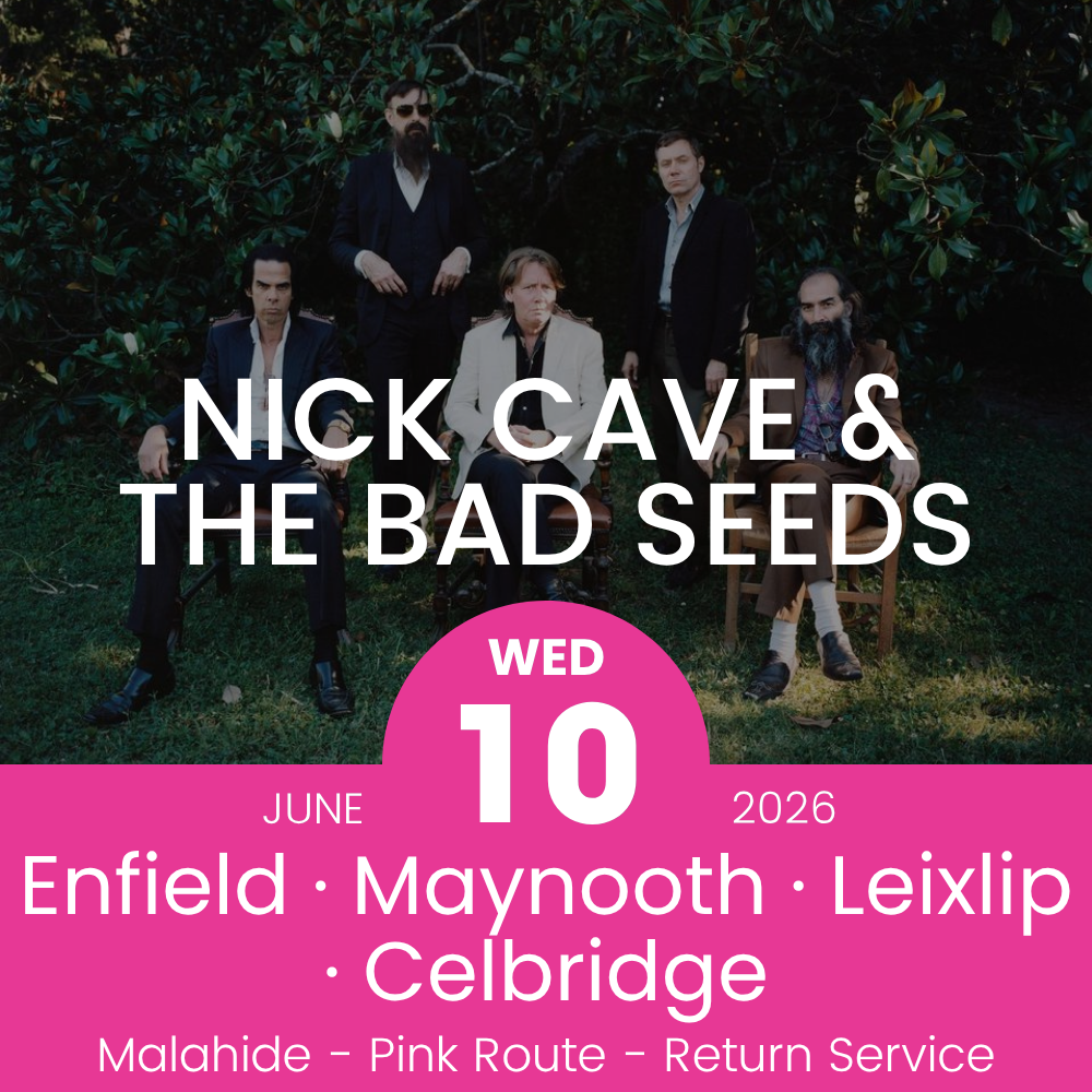 Return Bus - Enfield, Maynooth, Leixlip & Celbridge to Nick Cave & The Bad Seeds at Malahide - 10th June