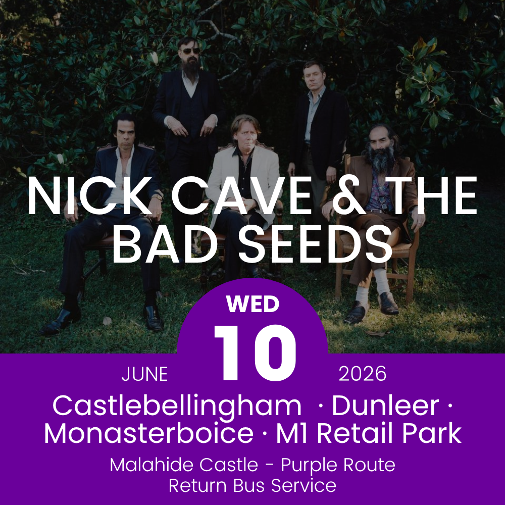 Return Bus - Castlebellingham, Dunleer Monasterboice & M1 Retail Park to Nick Cave & The Bad Seeds at Malahide - 10th June