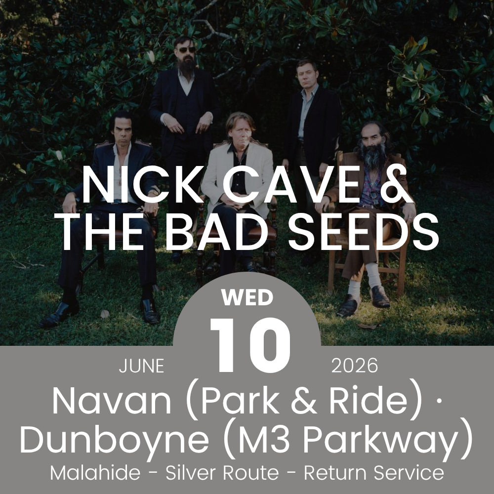 Return Bus - From Navan & Dunboyne to Nick Cave & The Bad Seeds at Malahide Castle - 10th June