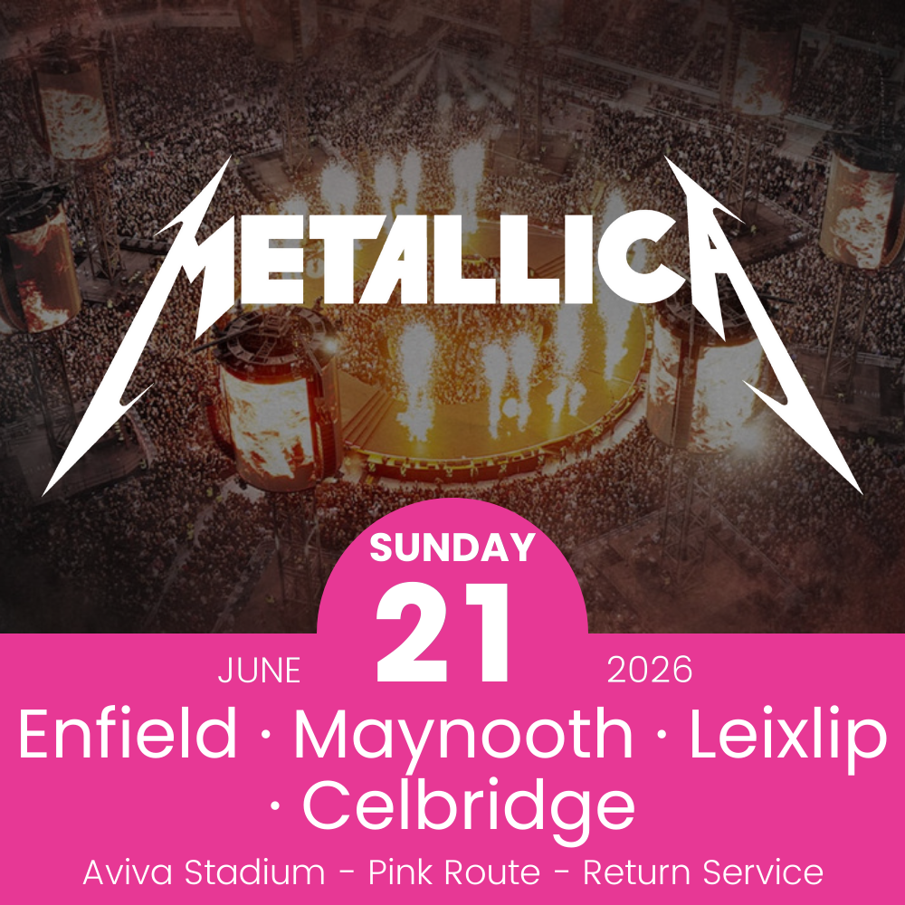 Return Bus - Enfield, Maynooth, Leixlip & Celbridge to Metallica at Aviva Stadium - 21st June