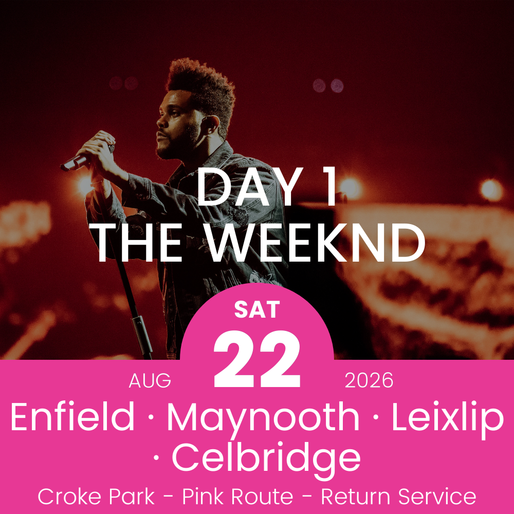 Return Bus - Enfield, Maynooth, Leixlip & Celbridge to The Weeknd Day 1 at Croke Park - 22nd Aug