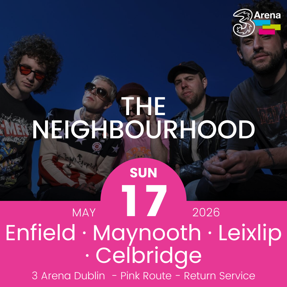 3Arena Return Bus - Enfield, Maynooth, Leixlip & Celbridge to The Neighbourhood at The 3Arena - 17th May