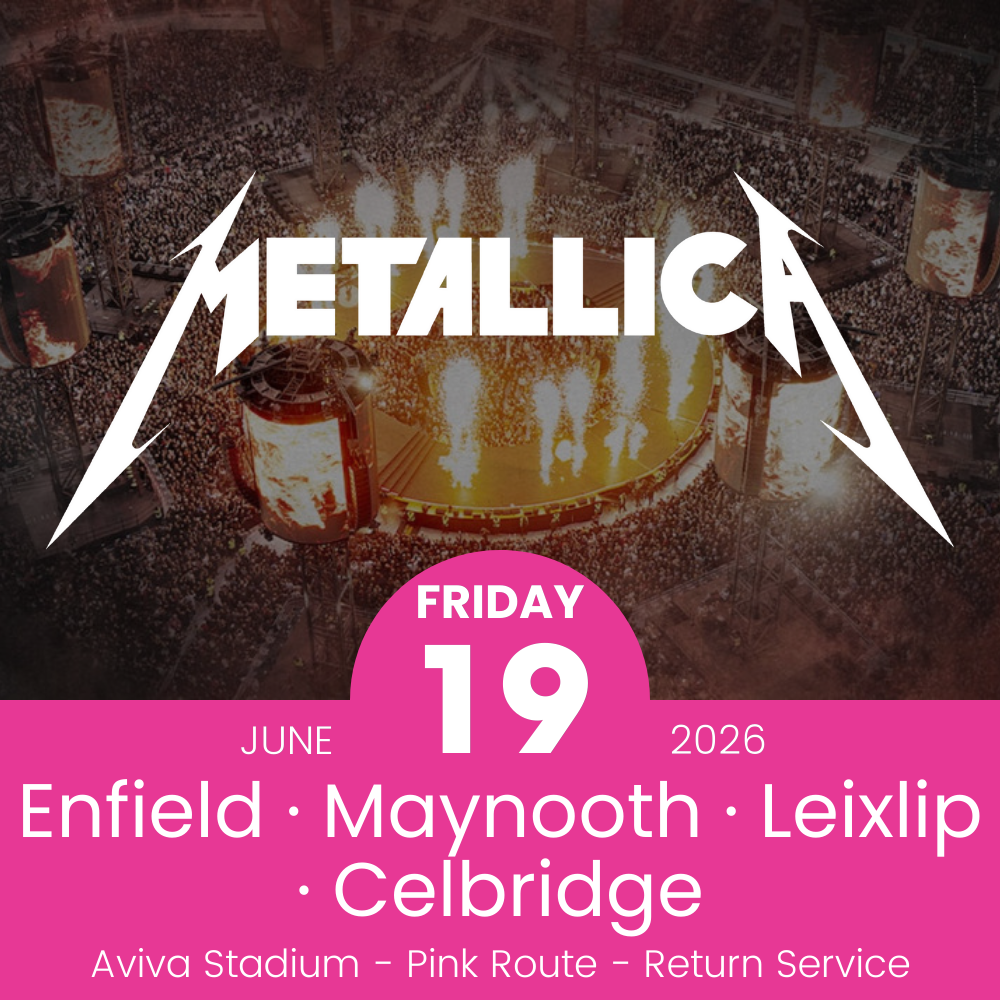 Return Bus - Enfield, Maynooth, Leixlip & Celbridge to Metallica at Aviva Stadium - 19th June
