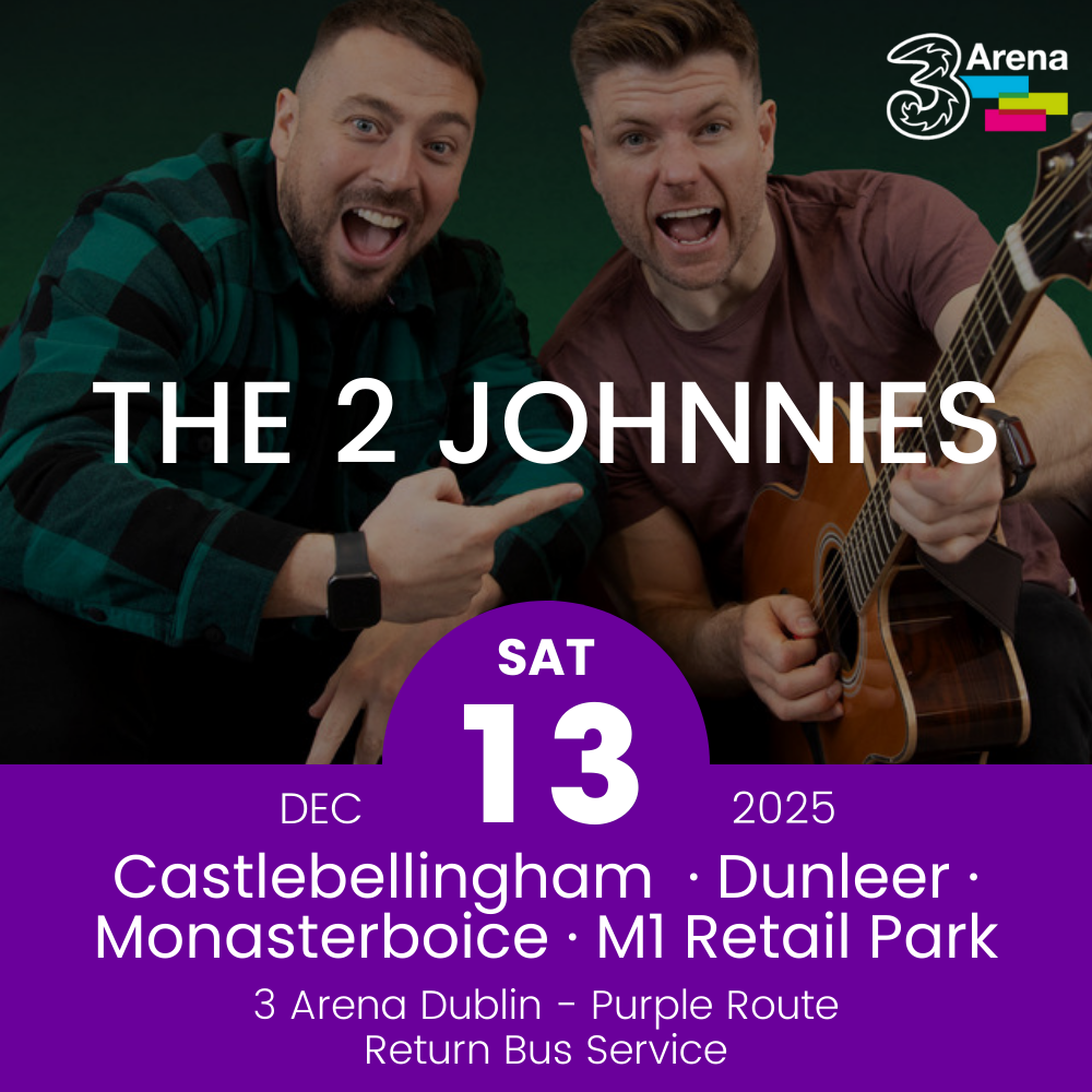 3Arena Return Bus - Castlebellingham, Dunleer Monasterboice & M1 Retail Park to The 2 Johnnies a The 3Arena - 13th Dec