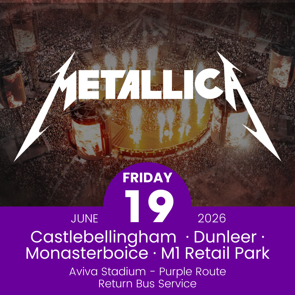 Return Bus - Castlebellingham, Dunleer Monasterboice & M1 Retail Park to Metallica at Aviva Stadium - 19th June