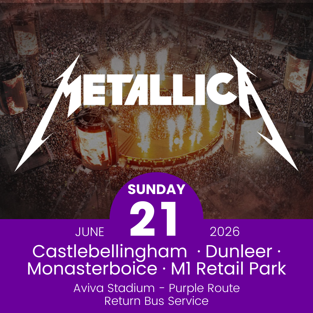 Return Bus - Castlebellingham, Dunleer Monasterboice & M1 Retail Park to Metallica at Aviva Stadium - 21st June
