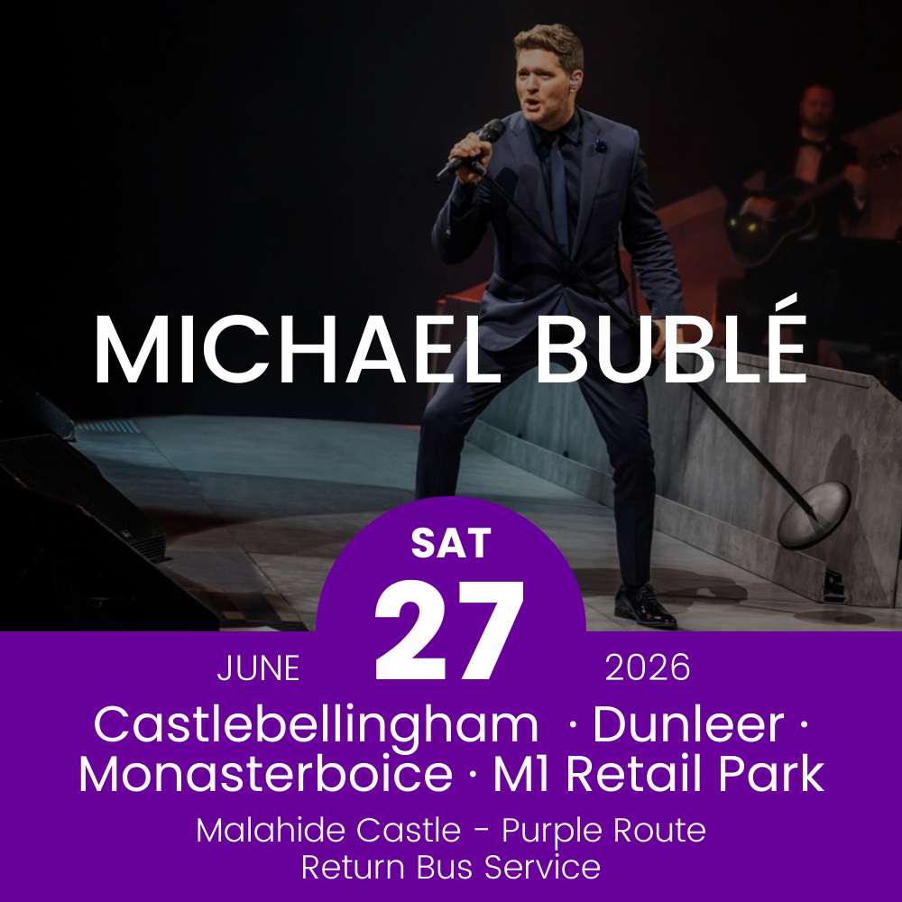 Return Bus - Castlebellingham, Dunleer Monasterboice & M1 Retail Park to Michael Bublé at Malahide - 27th June