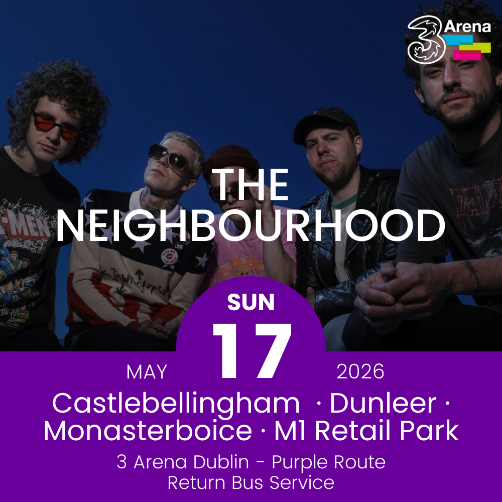 3Arena Return Bus - Castlebellingham, Dunleer Monasterboice & M1 Retail Park to The Neighbourhood at The 3Arena - 17th May