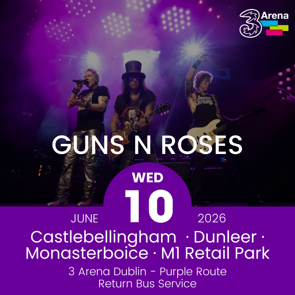 3Arena Return Bus - Castlebellingham, Dunleer Monasterboice & M1 Retail Park to Guns N Roses The 3Arena - 10th June