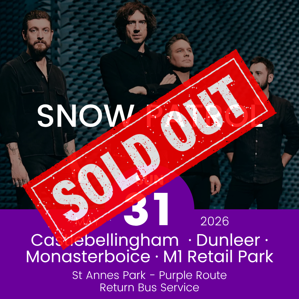 Return Bus - Castlebellingham, Dunleer Monasterboice & M1 Retail Park to Snow Patrol at St Annes - 31st May