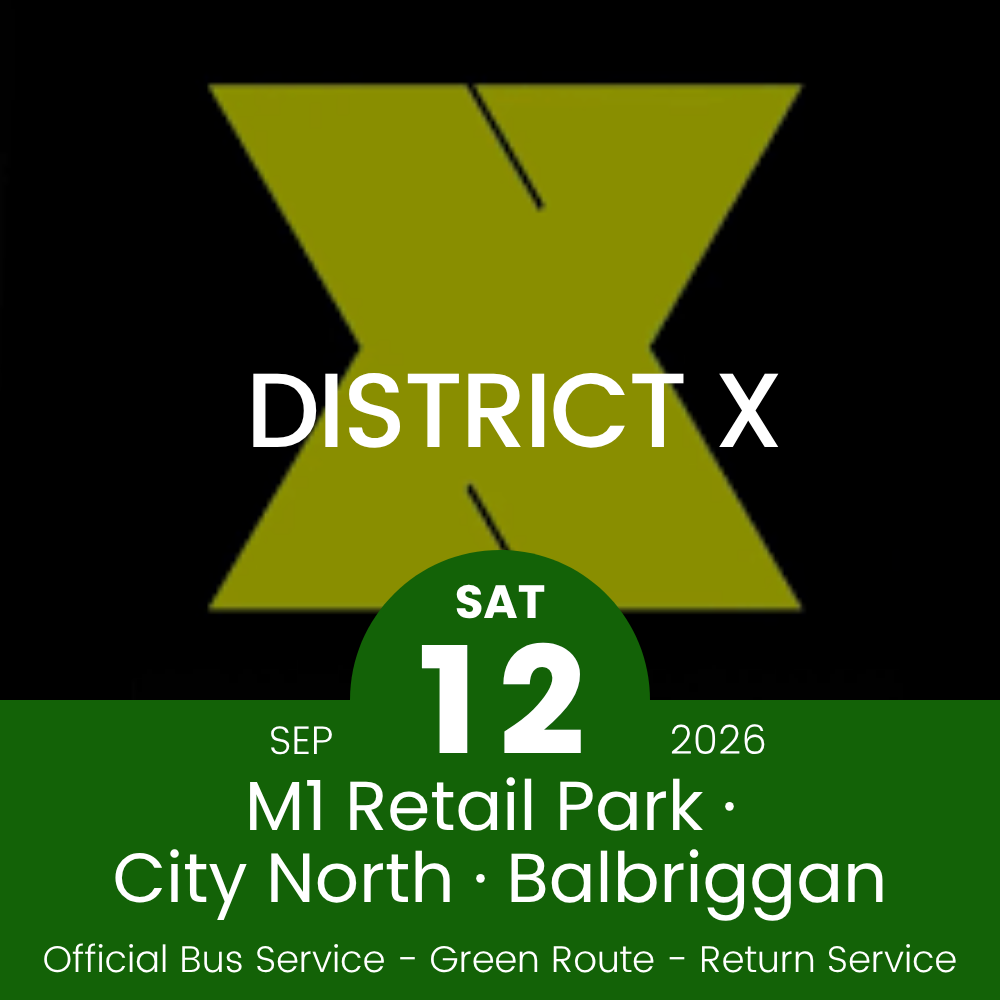 Official Return Bus - From M1 Retail Park, City North & Balbriggan to District X at Palmerstown House - 12th September