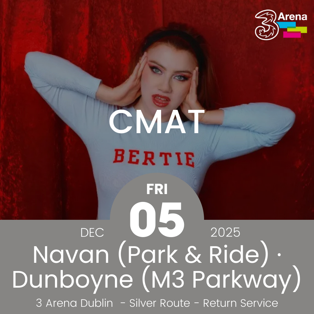 3Arena Return Bus - From Navan & Dunboyne to CMAT at The 3Arena - 05th Dec