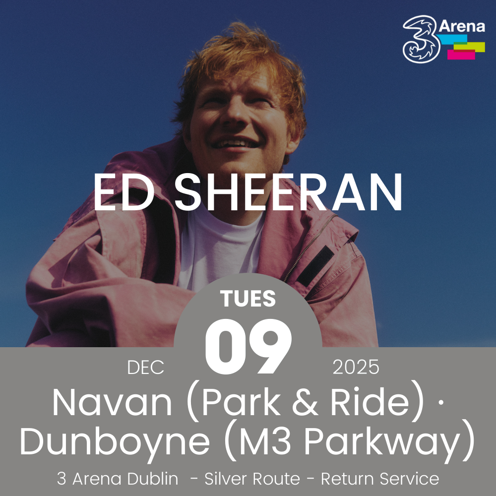 3Arena Return Bus - From Navan & Dunboyne to Ed Sheeran at The 3Arena - 09th Dec