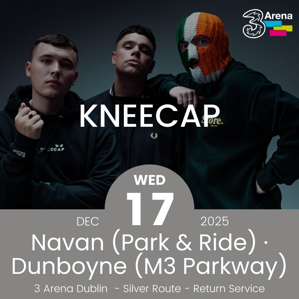 3Arena Return Bus - From Navan & Dunboyne to Kneecap at The 3Arena - 17th Dec