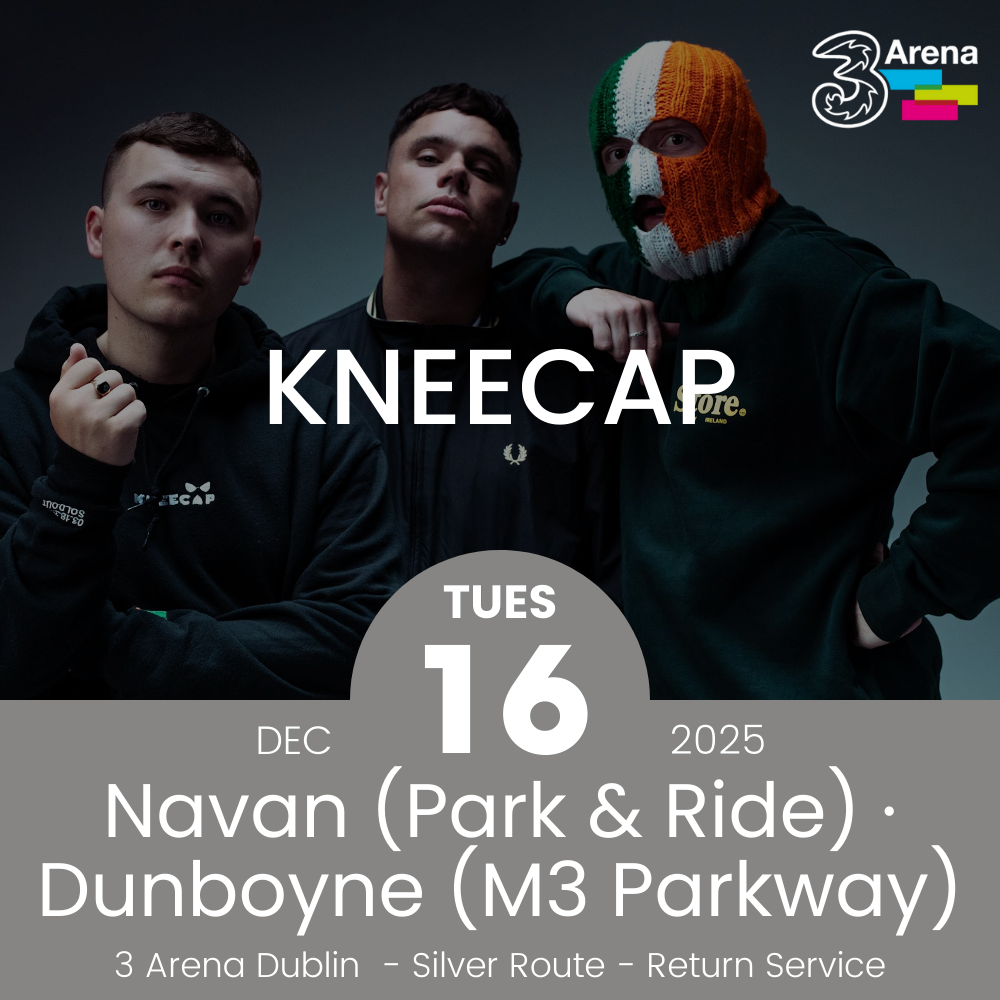 3Arena Return Bus - From Navan & Dunboyne to Kneecap at The 3Arena - 16th Dec
