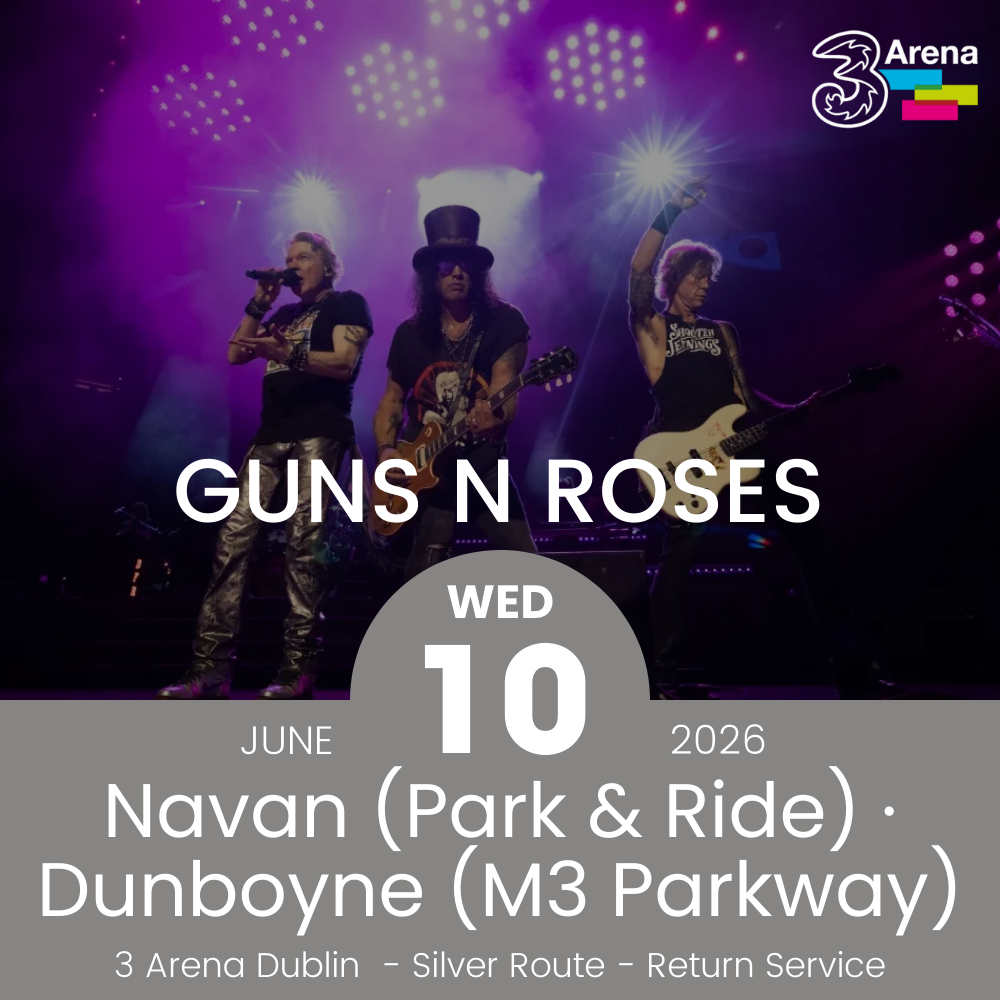 3Arena Return Bus - From Navan & Dunboyne to Guns N Roses at The 3Arena - 10th June