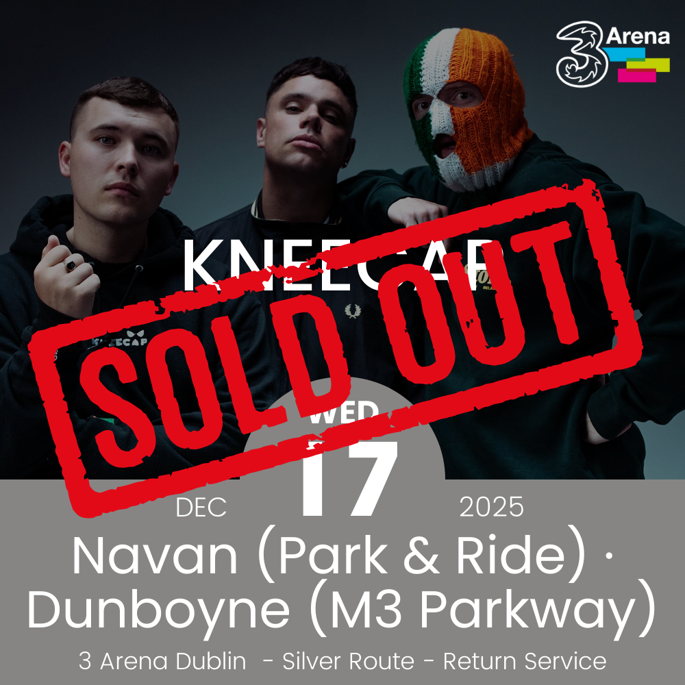 3Arena Return Bus - From Navan & Dunboyne to Kneecap at The 3Arena - 17th Dec