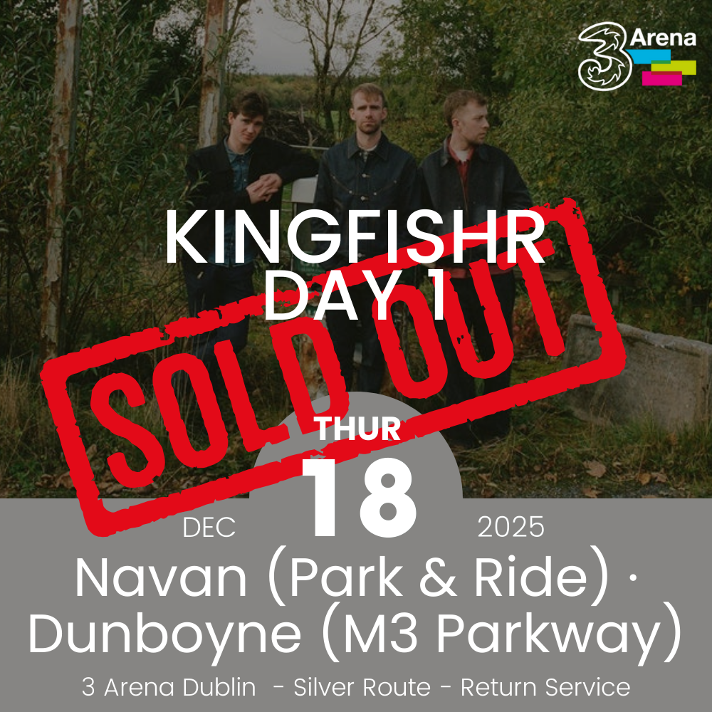 3Arena Return Bus - From Navan & Dunboyne to Kingfishr at The 3Arena - 18th Dec