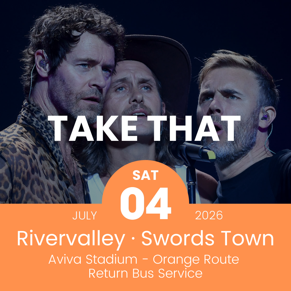 Return Bus - Swords and Rivervalley to Take That at the Aviva - 4th July