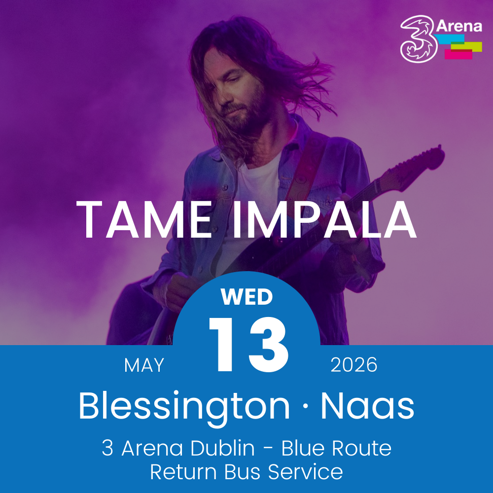 3Arena Return Bus - From Blessington & Naas to Tame Impala at The 3Arena - 13th May