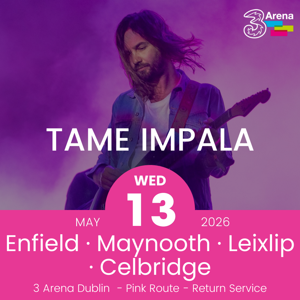 3Arena Return Bus - Enfield, Maynooth, Leixlip & Celbridge to Tame Impala at The 3Arena - 13th May