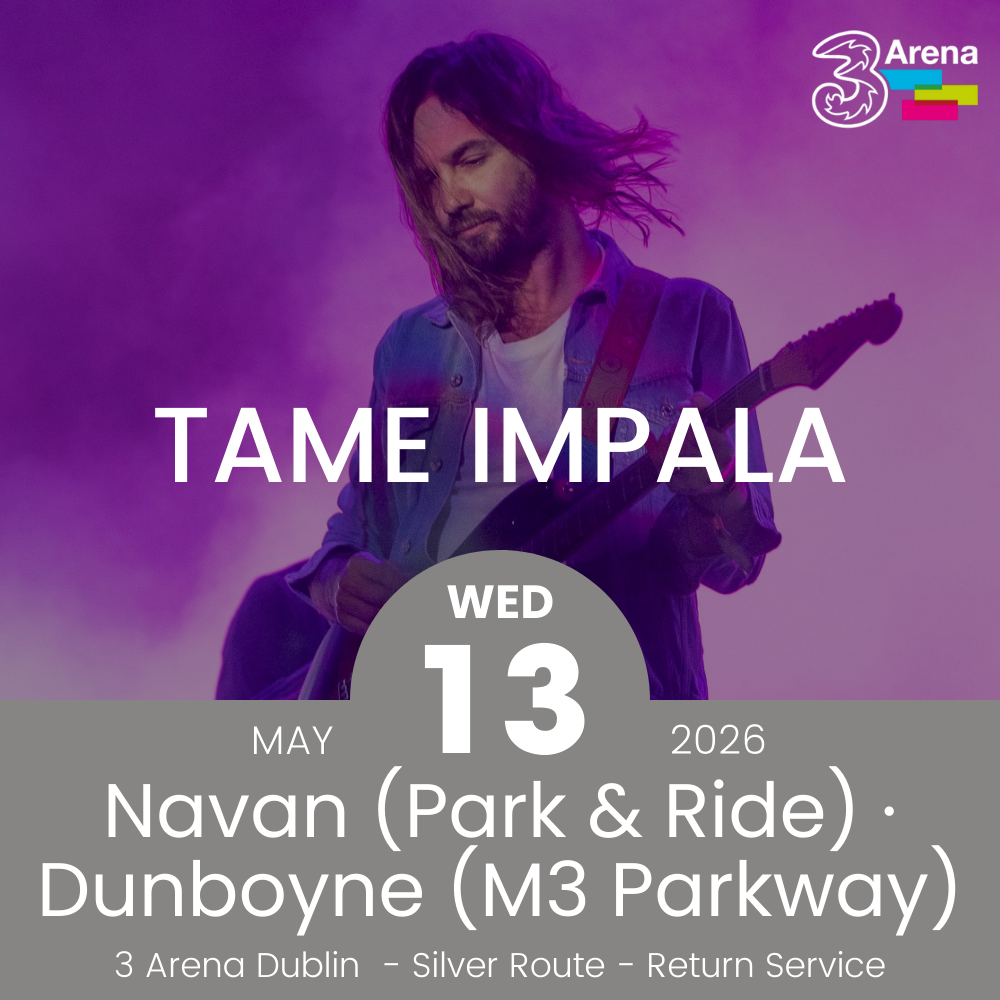 3Arena Return Bus - From Navan & Dunboyne to Tame Impala at The 3Arena - 13th May
