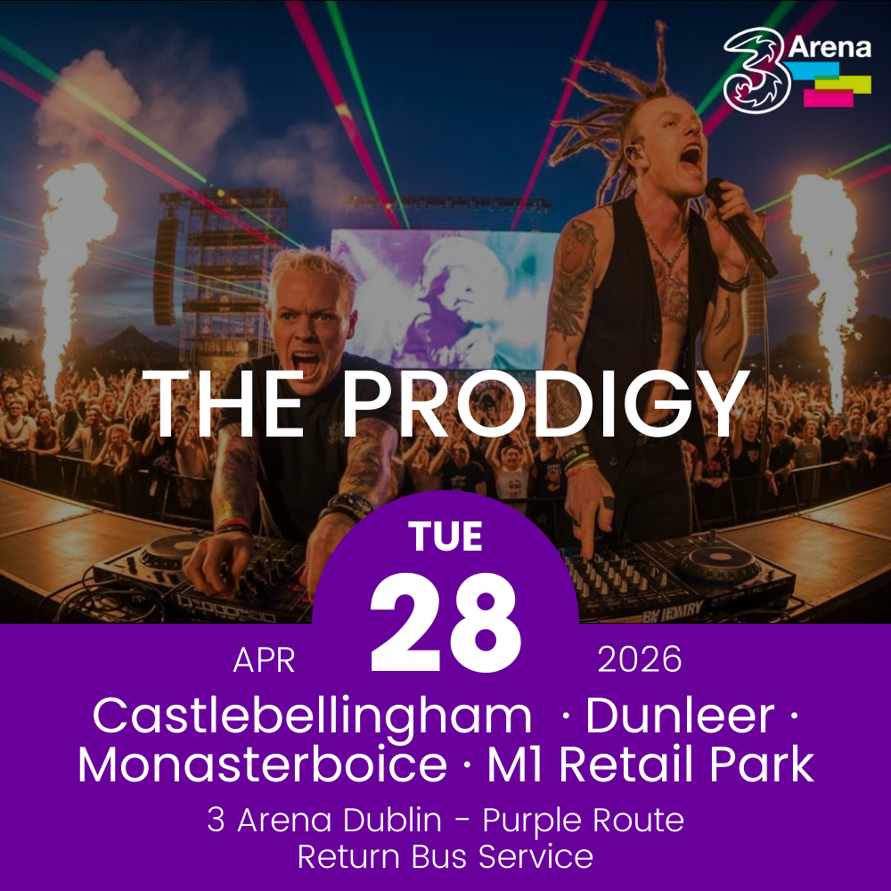 3Arena Return Bus - Castlebellingham, Dunleer Monasterboice & M1 Retail Park to The Prodigy at The 3Arena - 28th April
