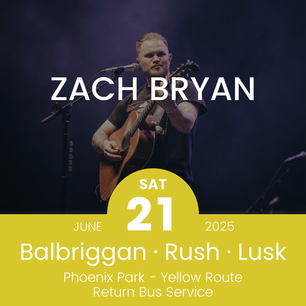 Return Bus - From Balbriggan, Rush & Lusk to Zach Bryan at Phoenix Park - 21st June