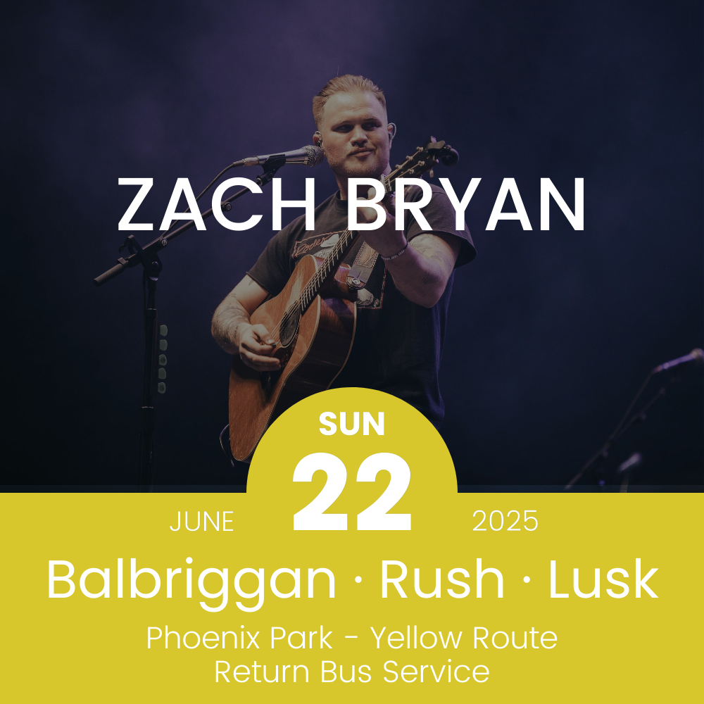 Return Bus - From Balbriggan, Rush & Lusk to Zach Bryan at Phoenix Park - 22nd June