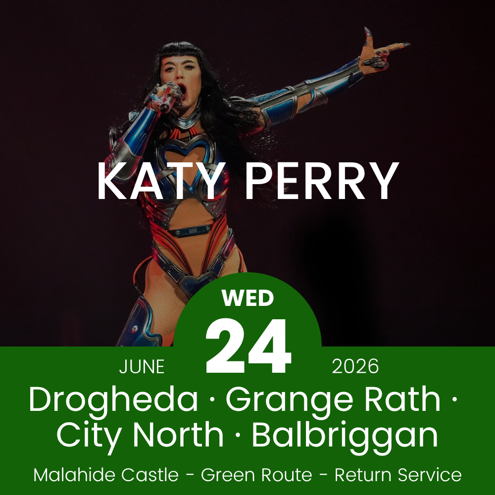 Return Bus - Drogheda, Grange Rath, City North & Balbriggan to Katy Perry at Malahide- 24th June